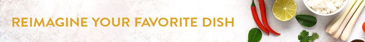 Reimagine Your Favorite Dish Reimagine Your Favorite Dish