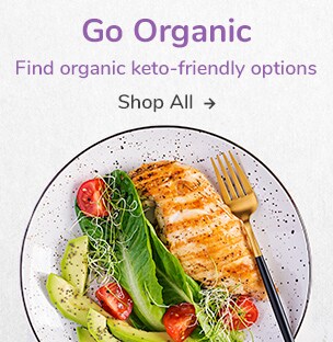 Go Organic. Find organic keto friendly options.